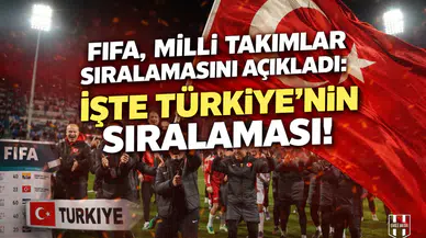 Fifa, milli takımlar sıralamasını açıkladı: İşte Türkiye'nin sıralaması!