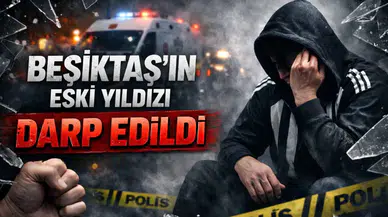 Beşiktaş’ın eski yıldızı darp edildi!