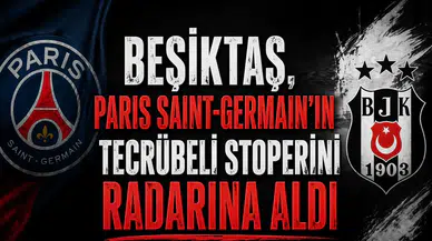 Beşiktaş, Paris Saint-Germain'in  tecrübeli stoperini radarına aldı