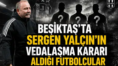 Beşiktaş'ta Sergen Yalçın'ın vedalaşma kararı aldığı futbolcular