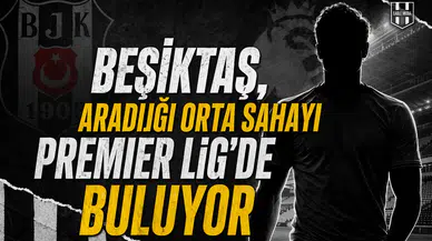 Beşiktaş, aradığı orta sahayı Premier Lig'de buluyor