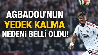 Agbadou'nun yedek kalma nedeni belli oldu!
