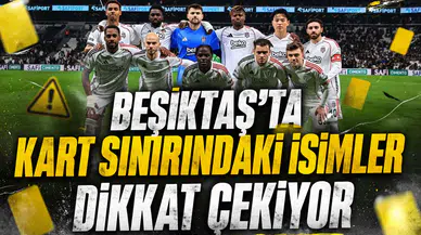Beşiktaş’ta kart sınırındaki isimler dikkat çekiyor