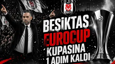 Beşiktaş EuroCup kupasına 1 adım kaldı