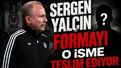 Sergen Yalçın formayı o isme teslim ediyor