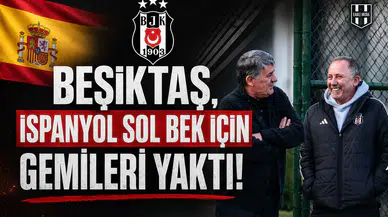 Beşiktaş, İspanyol sol bek için gemileri yaktı