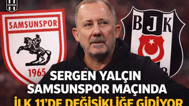 Sergen Yalçın Samsunspor maçında ilk 11'de değişikliğe gidiyor