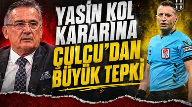 Yasin Kol kararına Çulcu'dan büyük tepki