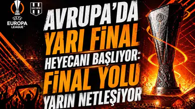 Avrupa’da Yarı Final Heyecanı Başlıyor: Final Yolu Yarın Netleşiyor
