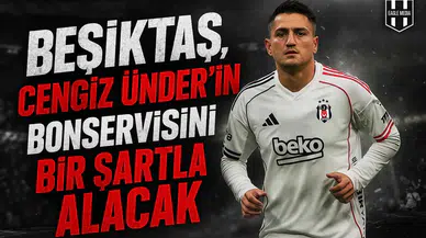 Beşiktaş, Cengiz Ünder’in bonservisini bir şartla alacak