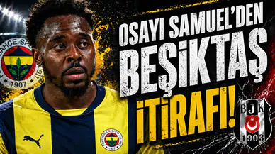 Osayi Samuel'den Beşiktaş itirafı