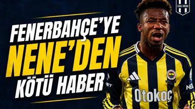 Fenerbahçe’ye Nene’den kötü haber