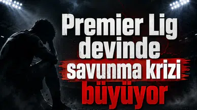 Premier Lig devinde savunma krizi büyüyor