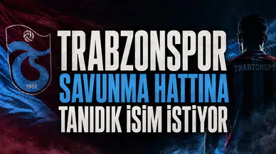 Trabzonspor savunma hattına tanıdık isim istiyor