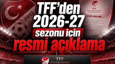TFF’den 2026-27 sezonu için resmi açıklama