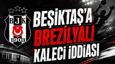 Beşiktaş’a Brezilyalı kaleci iddiası