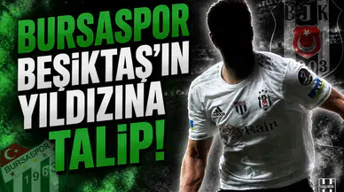 Bursaspor Beşiktaş'ın yıldızına talip!