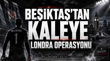 Beşiktaş’tan kaleye Londra operasyonu