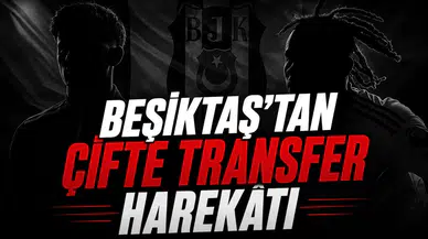 Beşiktaş'tan çifte transfer harekâtı