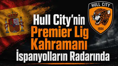 Hull City'nin Premier Lig kahramanı İspanyolların radarında!