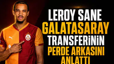 Leroy Sane Galatasaray transferinin perde arkasını anlattı