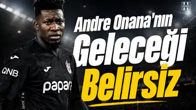 Andre Onana'nın geleceği belirsiz