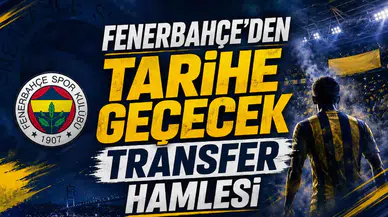 Fenerbahçe’den tarihe geçecek transfer hamlesi