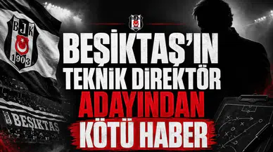 Beşiktaş'ın Teknik Direktör Adayından Kötü Haber