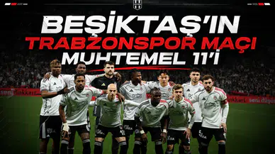 Eagle Media Özel Beşiktaş'ın Trabzonspor maçı muhtemel 11'i