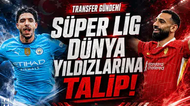 Süper Lig dünya yıldızlarına talip!