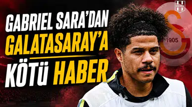 Gabriel Sara’dan Galatasaray’a kötü haber