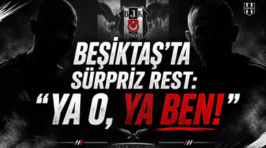 Beşiktaş'ta Sürpriz Rest: "Ya O, Ya Ben!"