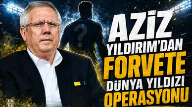Aziz Yıldırım’dan forvete dünya yıldızı operasyonu