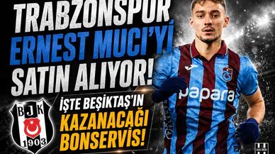 Trabzonspor Ernest Muci'yi satın alıyor: İşte Beşiktaş'ın kazanacağı bonservis