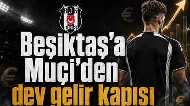 Beşiktaş’a Muçi’den dev gelir kapısı