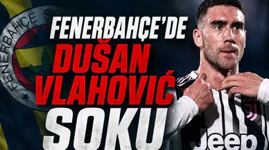 Fenerbahçe'de Dušan Vlahović şoku