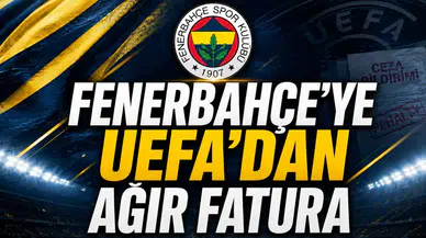 Fenerbahçe’ye UEFA’dan ağır fatura