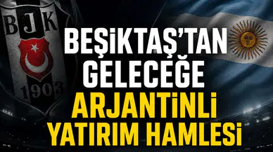 Beşiktaş’tan geleceğe Arjantinli yatırım hamlesi