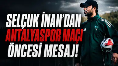Selçuk İnan’dan Antalyaspor maçı öncesi mesaj!
