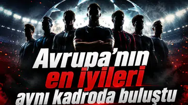 Avrupa’nın en iyileri aynı kadroda buluştu