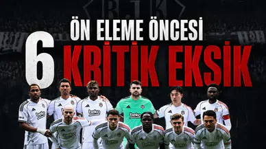 Beşiktaş'ta ön eleme öncesi 6 kritik eksik