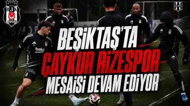 Beşiktaş'ta Çaykur Rizespor mesaisi devam ediyor