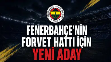 Fenerbahçe'nin forvet hattı için yeni aday