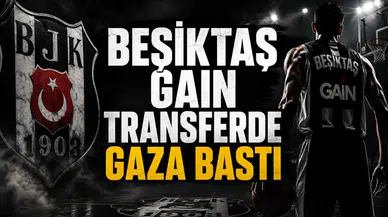 Beşiktaş Gain Transferde Gaza Bastı