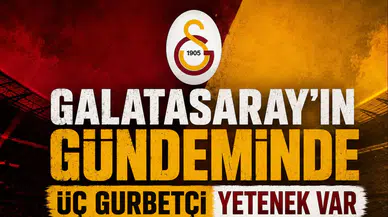 Galatasaray'ın gündeminde üç gurbetçi yetenek var
