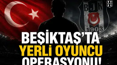 Beşiktaş'ta yerli oyuncu operasyonu!