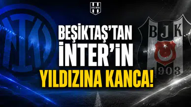 Beşiktaş'tan İnter'ın yıldızına kanca!