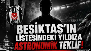 Beşiktaş'ın Listesindeki Yıldıza Astronomik Teklif!
