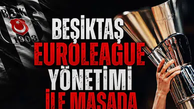 Beşiktaş EuroLeague yönetimi ile masada