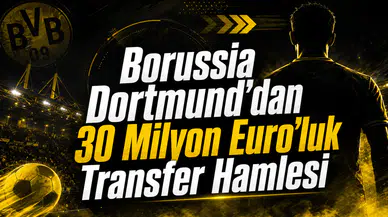 Borussia Dortmund'dan 30 Milyon Euro'luk Transfer Hamlesi